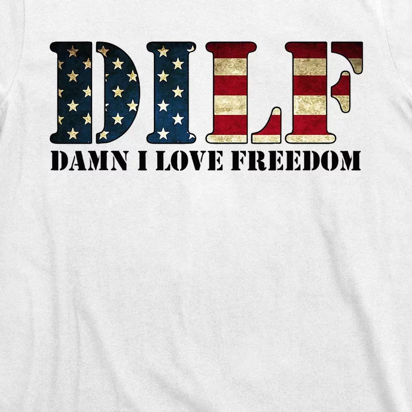 DILF Damn I Love Freedom Funny Patriotic USA Flag T-Shirt