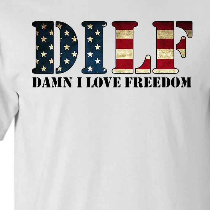 DILF Damn I Love Freedom Funny Patriotic USA Flag Tall T-Shirt