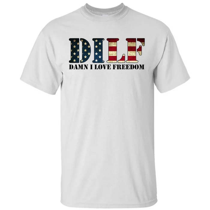 DILF Damn I Love Freedom Funny Patriotic USA Flag Tall T-Shirt