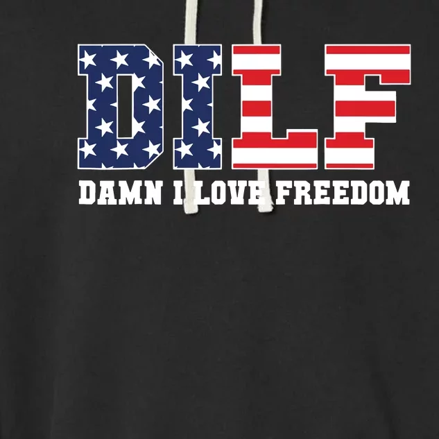 Dilf Damn I Love Freedom Funny Patriotic 4th Of July Garment-Dyed Fleece Hoodie