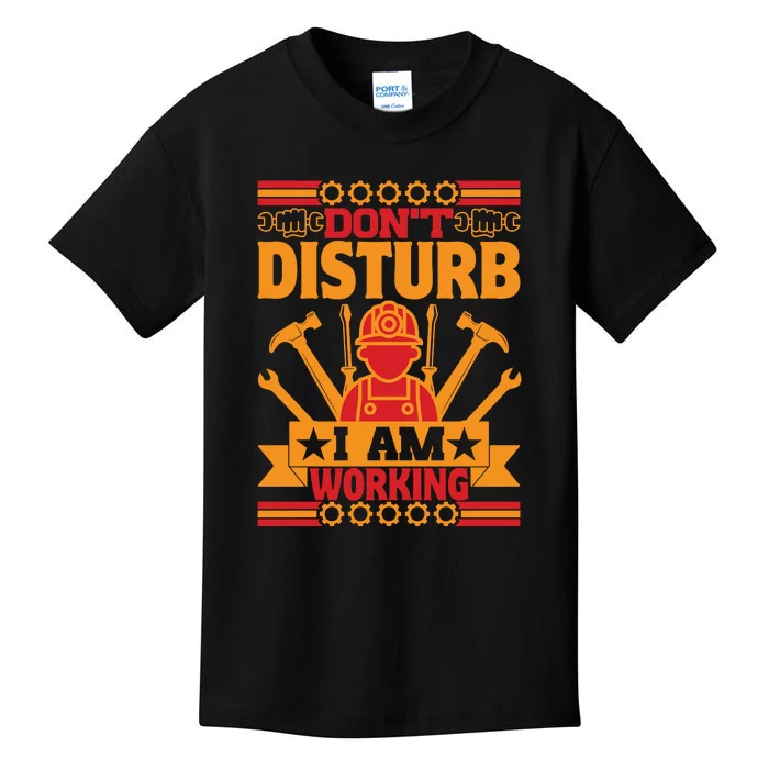 Don't Disturb I Am Working Labor Day Gift Kids T-Shirt