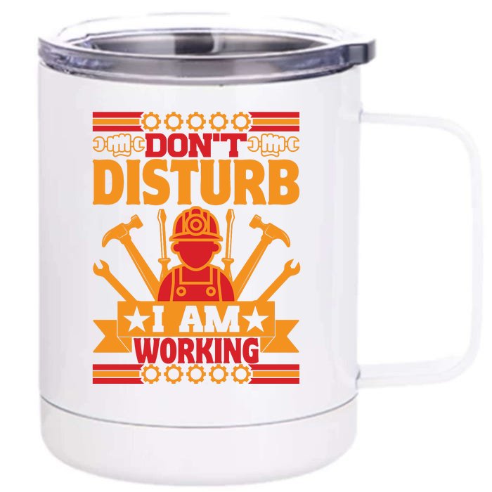 Don't Disturb I Am Working Labor Day Gift Front & Back 12oz Stainless Steel Tumbler Cup