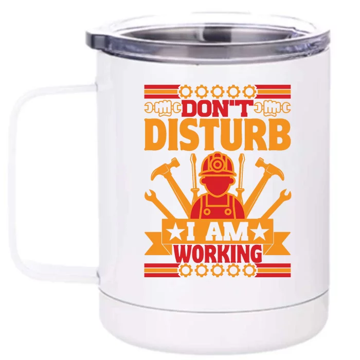 Don't Disturb I Am Working Labor Day Gift Front & Back 12oz Stainless Steel Tumbler Cup