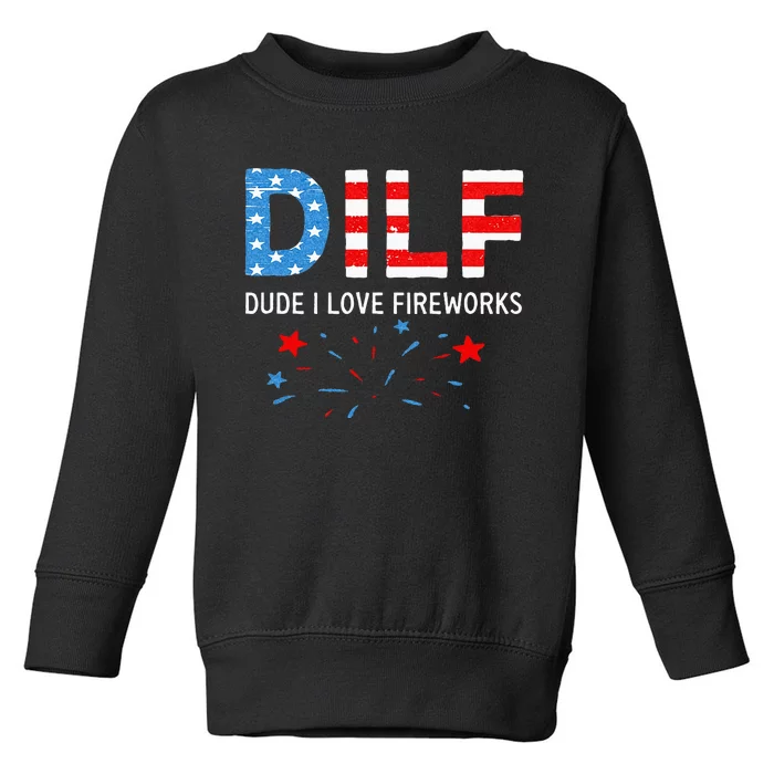 Dilf Dude I Love Fireworks Sarcastic Patriotic 4th Of July Toddler Sweatshirt