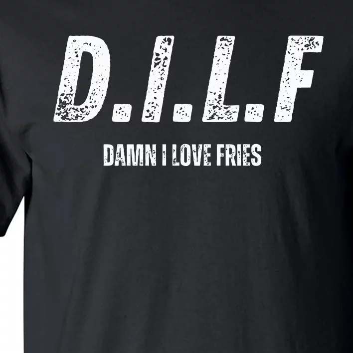 Dilf Damn I Love Fries Tall T-Shirt