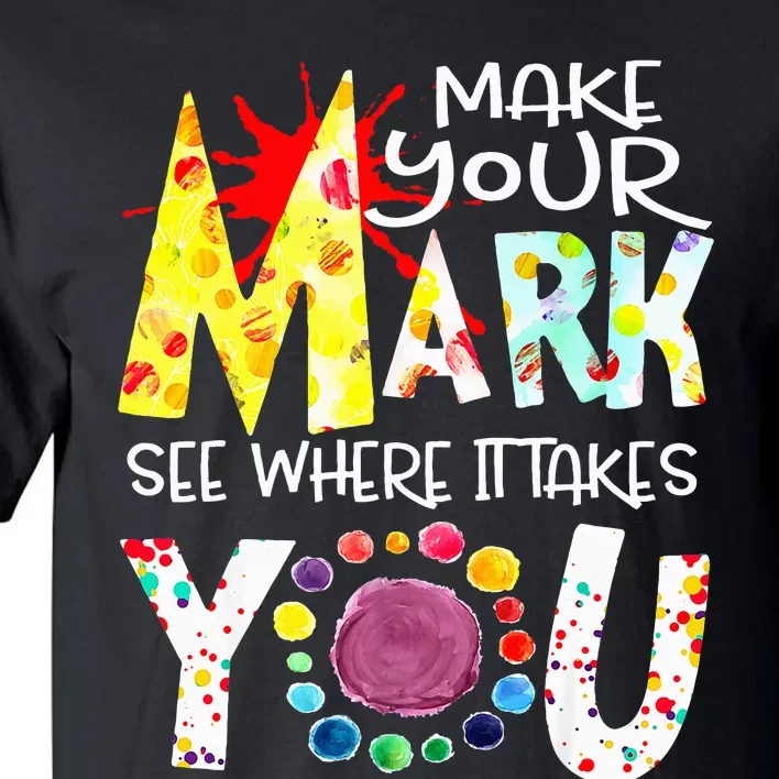 Dot Day International Dot Day Make Your Mark Happy Dot Day Tall T-Shirt