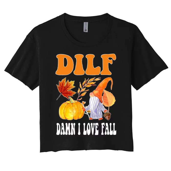 DILF Damn I Love Fall Funny Autumn Thanksgiving Women's Crop Top Tee