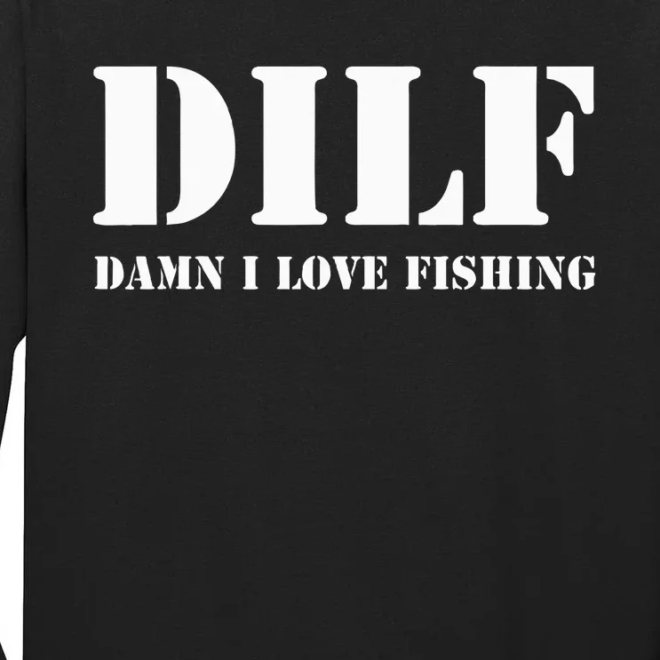 DILF Damn I Love Fishing Funny Fathers Day Gift For Dad Tall Long Sleeve T-Shirt