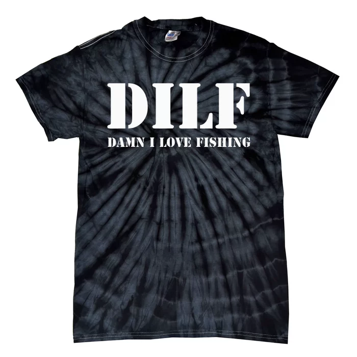 DILF Damn I Love Fishing Funny Fathers Day Gift For Dad Tie-Dye T-Shirt