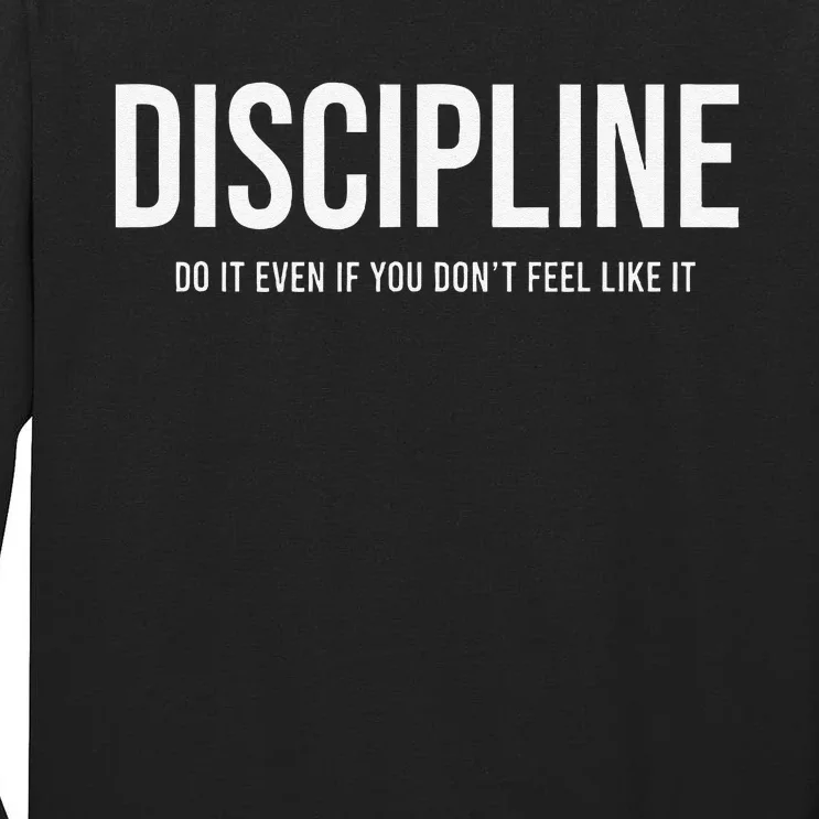 Discipline Do It Even If You DonT Feel Like It Tall Long Sleeve T-Shirt