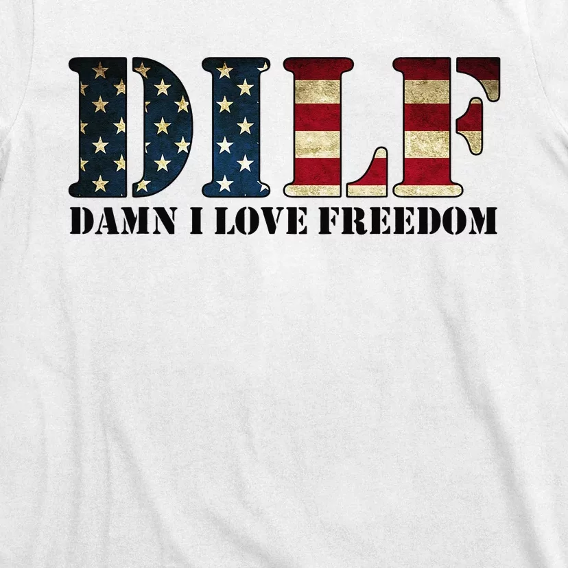 DILF Damn I Love Freedom Funny Patriotic USA Flag T-Shirt