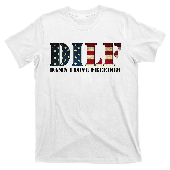 DILF Damn I Love Freedom Funny Patriotic USA Flag T-Shirt