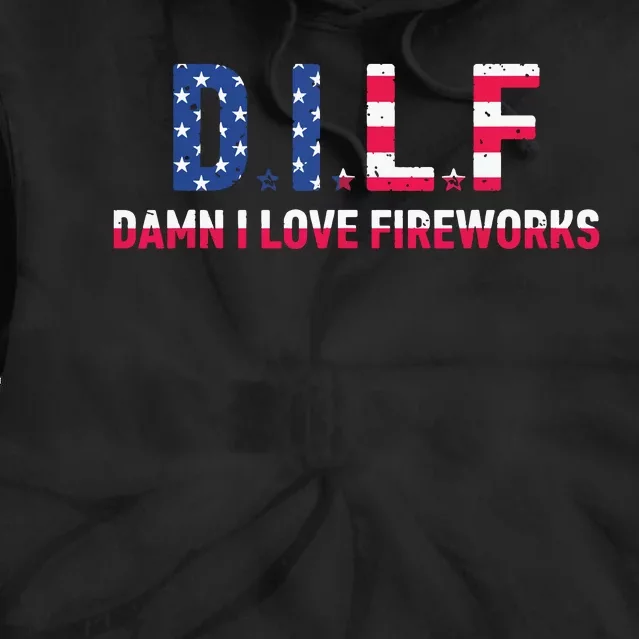 DILF Damn I Love Fireworks Labor Day Tie Dye Hoodie