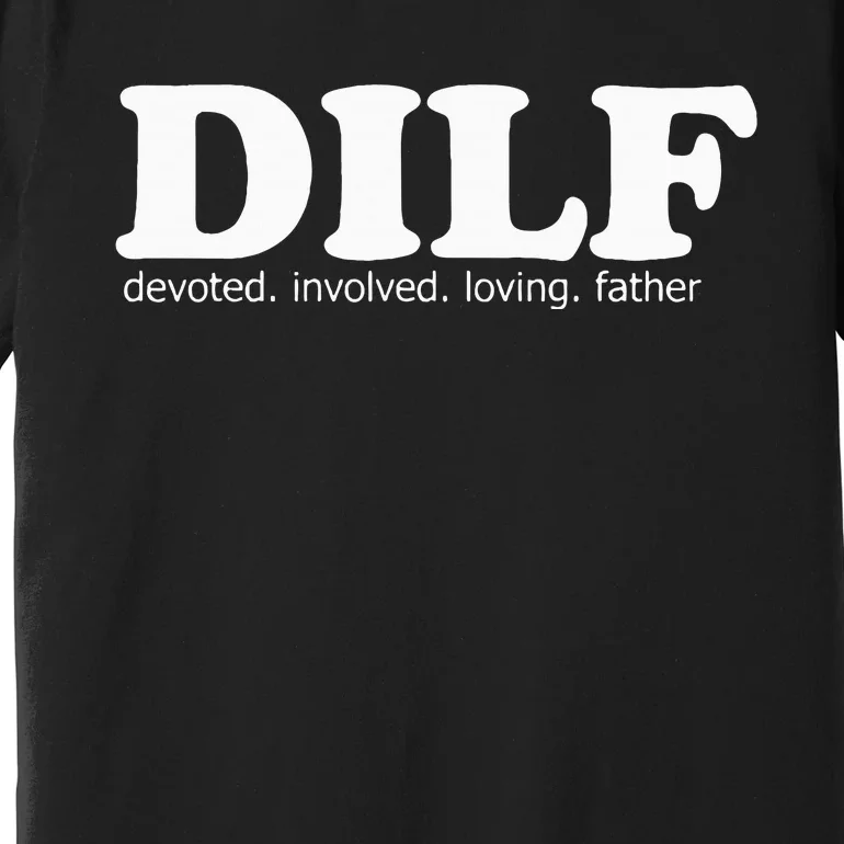 Dilf Devoted Involved Loving Father Dad Papa Premium T-Shirt