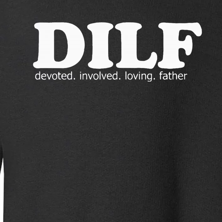 Dilf Devoted Involved Loving Father Dad Papa Toddler Sweatshirt