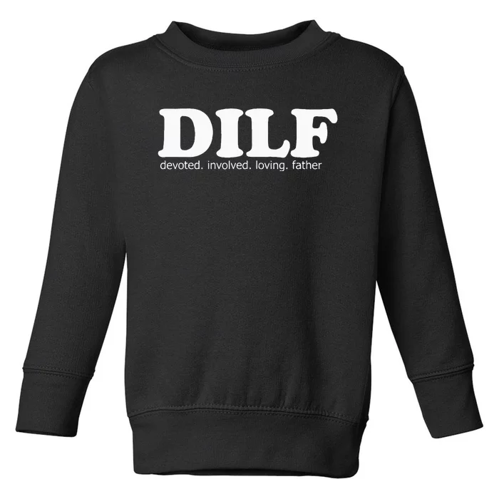 Dilf Devoted Involved Loving Father Dad Papa Toddler Sweatshirt