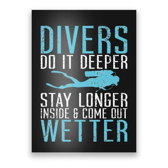 Divers do it deeper stay longer inside and come out Wetter Poster