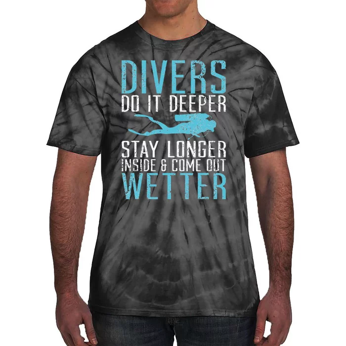 Divers do it deeper stay longer inside and come out Wetter Tie-Dye T-Shirt