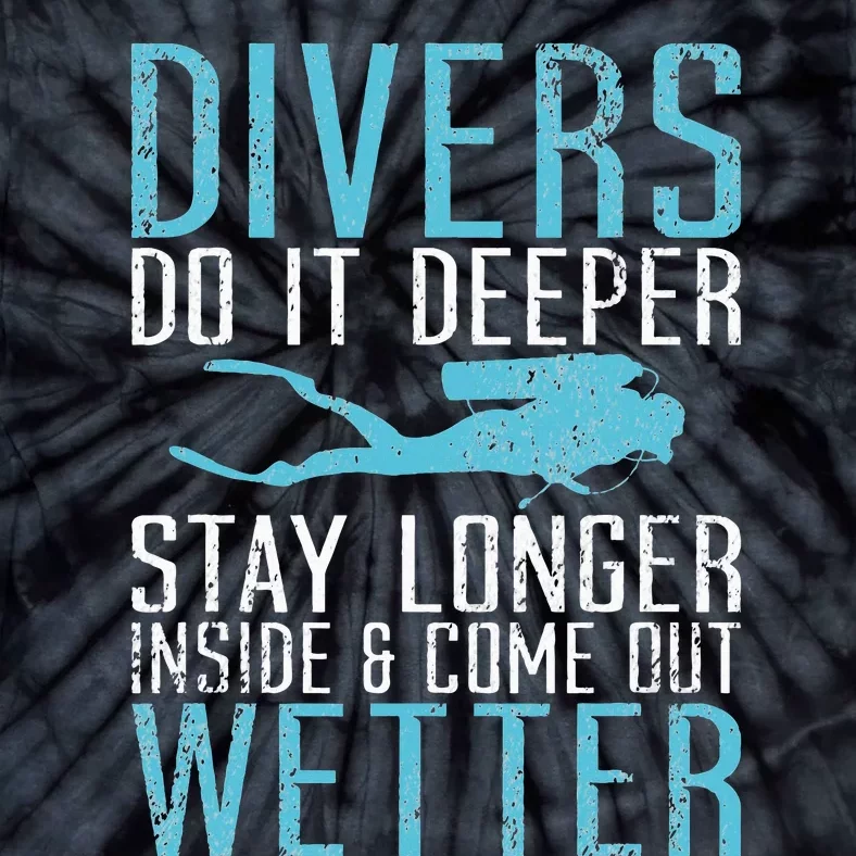 Divers do it deeper stay longer inside and come out Wetter Tie-Dye T-Shirt