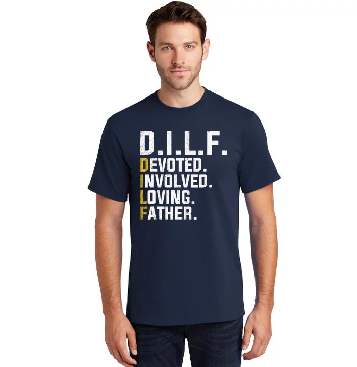 DILF Devoted Involved Loving Father D.I.L.F. Fathers Day Dad Tall T-Shirt