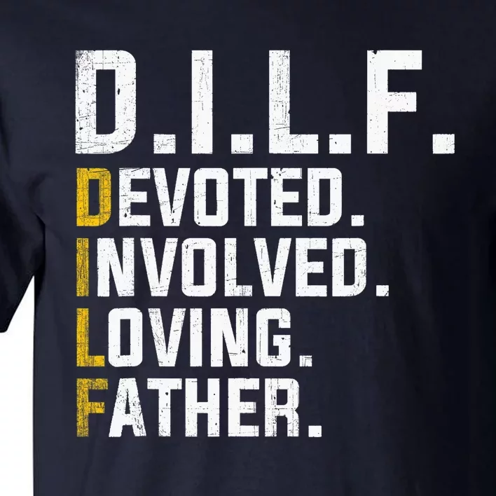 DILF Devoted Involved Loving Father D.I.L.F. Fathers Day Dad Tall T-Shirt