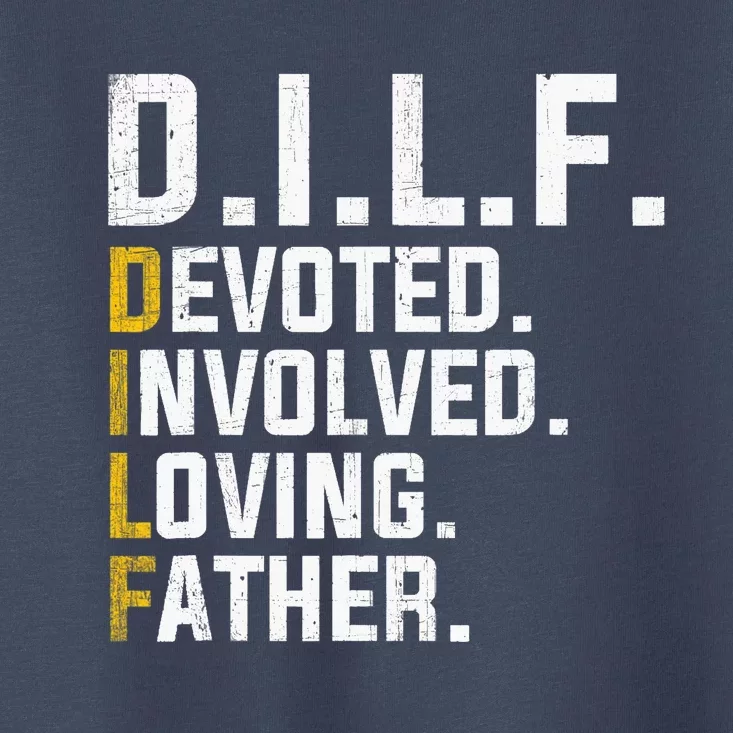 DILF Devoted Involved Loving Father D.I.L.F. Fathers Day Dad Toddler T-Shirt