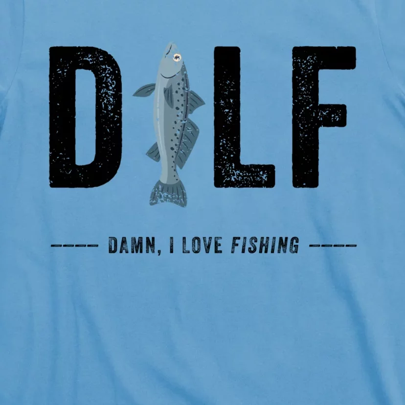 Dilf Damn I Love Fishing Funny Fathers Day Fishermen Fishing Cute Gift T-Shirt