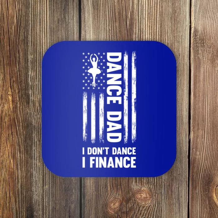 Dance Dad I Don't Dance I Finance Dance Dad Ballet Gift Coaster