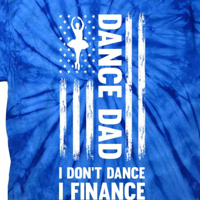 Dance Dad I Don't Dance I Finance Dance Dad Ballet Gift Tie-Dye T-Shirt