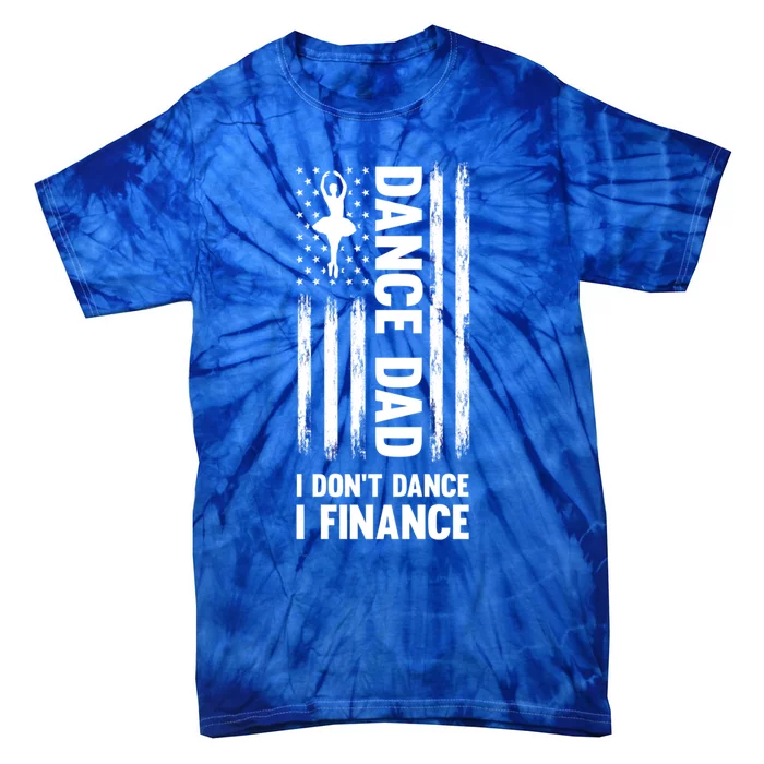 Dance Dad I Don't Dance I Finance Dance Dad Ballet Gift Tie-Dye T-Shirt