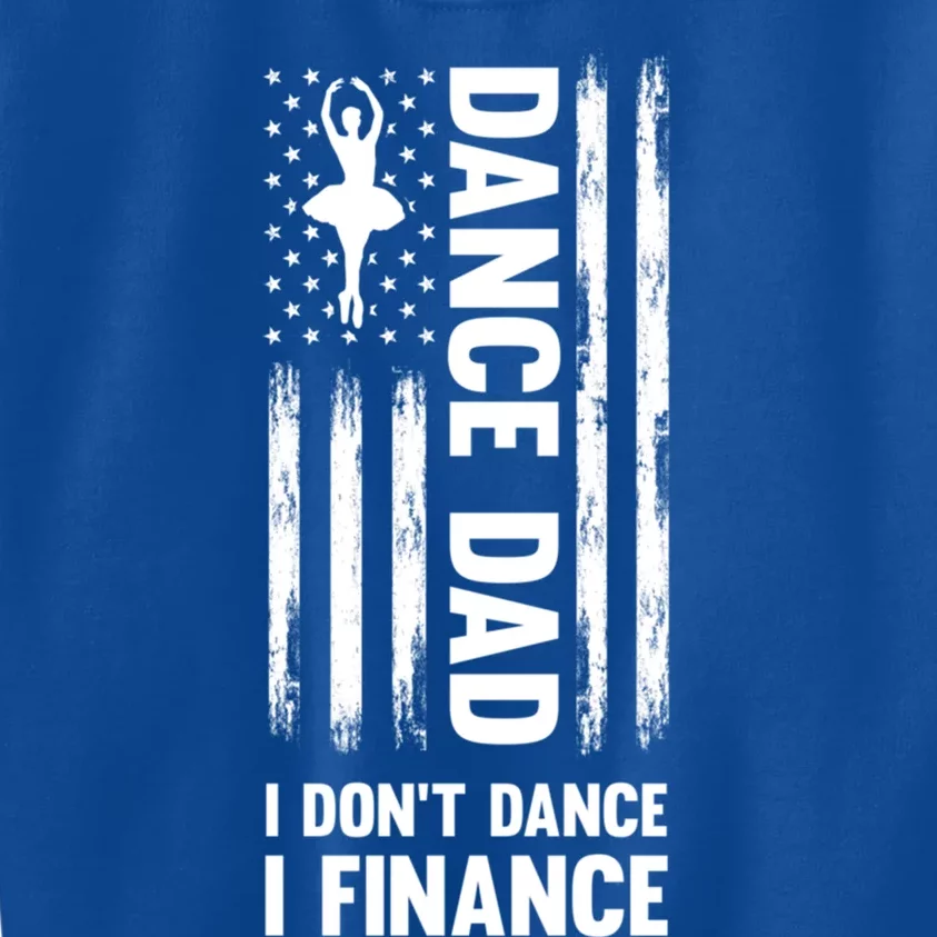 Dance Dad I Don't Dance I Finance Dance Dad Ballet Gift Kids Sweatshirt