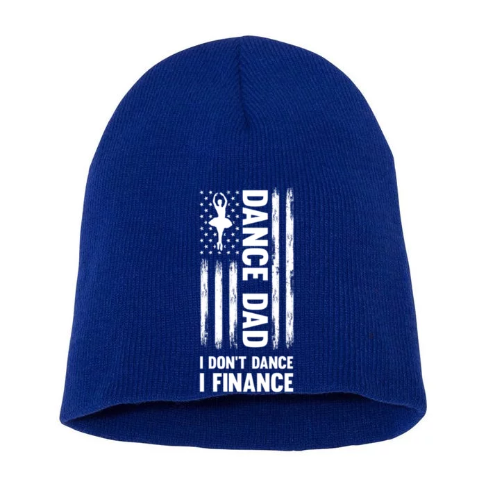 Dance Dad I Don't Dance I Finance Dance Dad Ballet Gift Short Acrylic Beanie