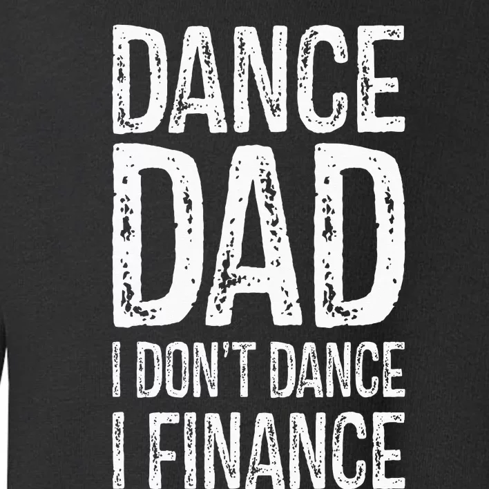 Dance Dad I Dont Dance I Finance Happy Father Day Toddler Sweatshirt