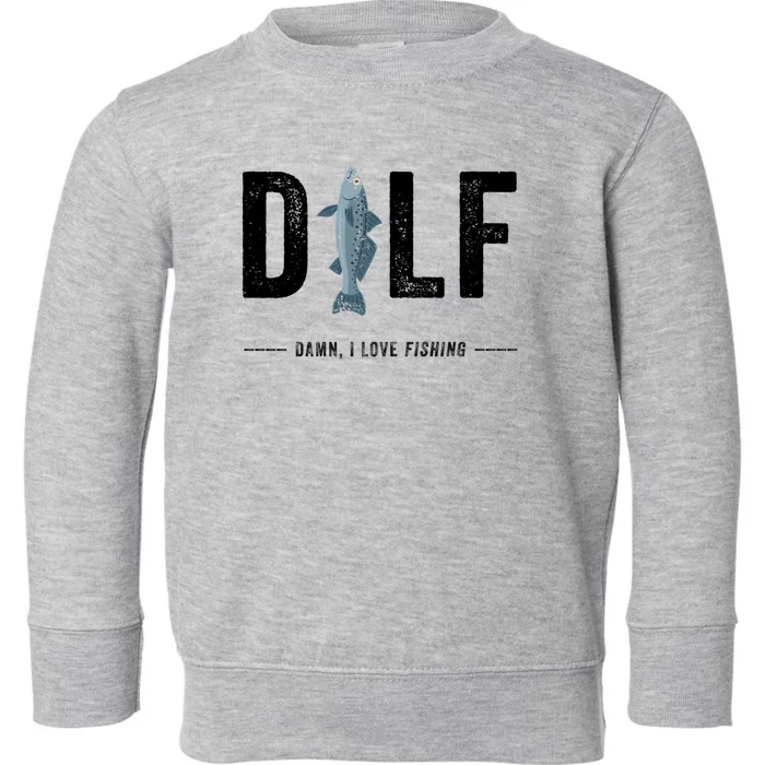 Dilf Damn I Love Fishing Retro Fisherman Funny Fishing Gift Toddler Sweatshirt