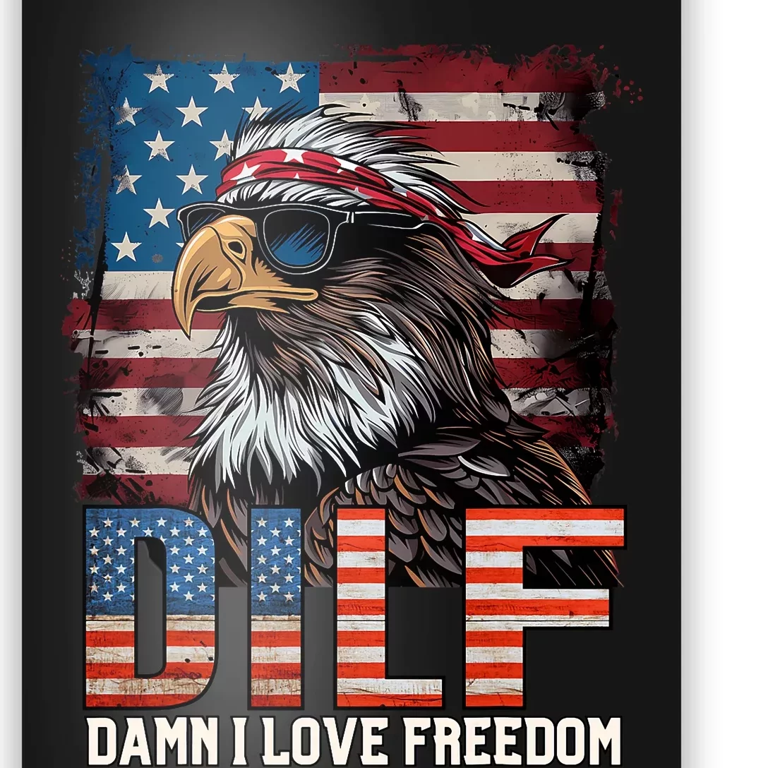 Dilf Damn I Love Freedom Eagle Funny Patriotic 4th Of July Poster