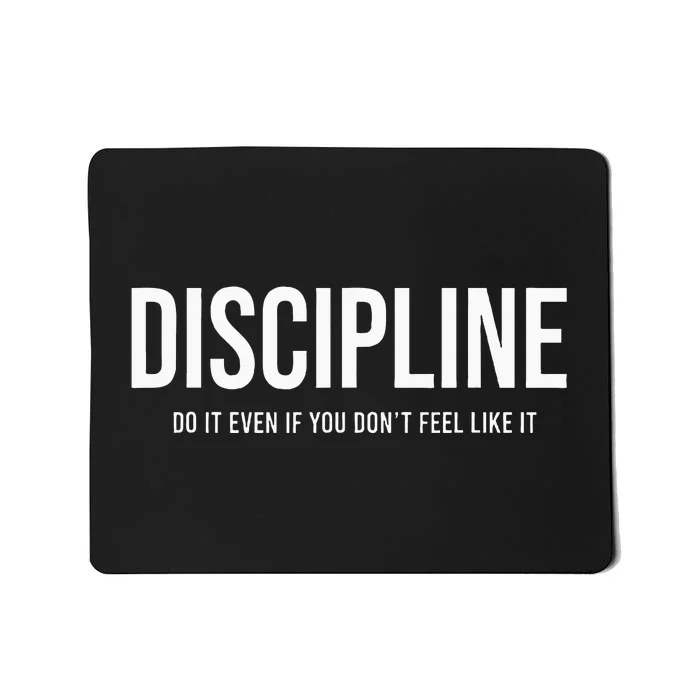 Discipline Do It Even If You DonT Feel Like It Mousepad