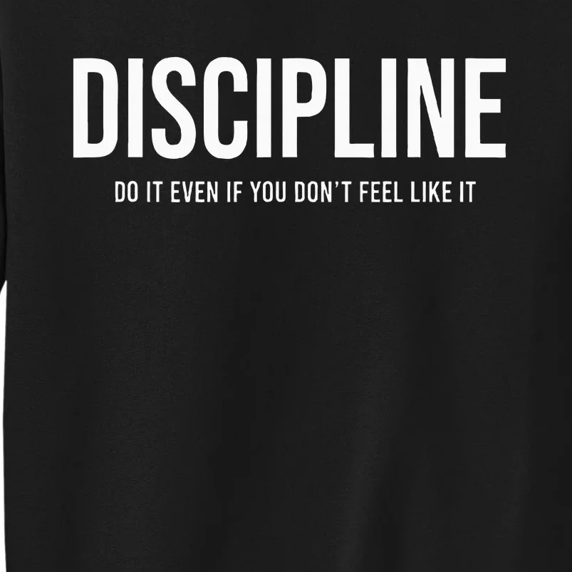 Discipline Do It Even If You DonT Feel Like It Tall Sweatshirt