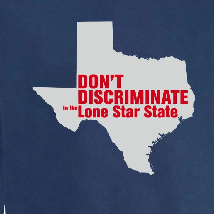 DonT Discriminate In The Lone Star State Garment-Dyed Sweatshirt