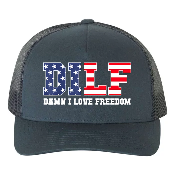 DILF Damn I Love Freedom Funny Patriotic 4th Of July Yupoong Adult 5-Panel Trucker Hat