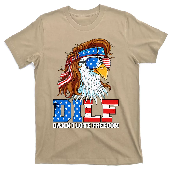 Dilf Damn I Love Freedom Eagle Patriotic 4th Of July T-Shirt