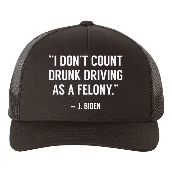 Drunk Driving IsnT A Felony Potus Joke Funny Biden Quote Yupoong Adult 5-Panel Trucker Hat