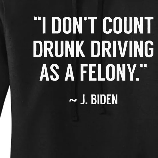 Drunk Driving IsnT A Felony Potus Joke Funny Biden Quote Women's Pullover Hoodie