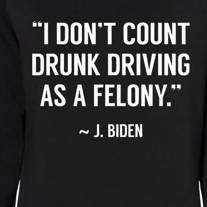 Drunk Driving IsnT A Felony Potus Joke Funny Biden Quote Womens California Wash Sweatshirt