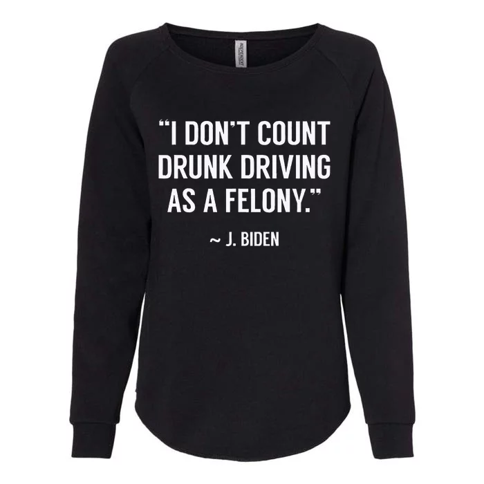 Drunk Driving IsnT A Felony Potus Joke Funny Biden Quote Womens California Wash Sweatshirt