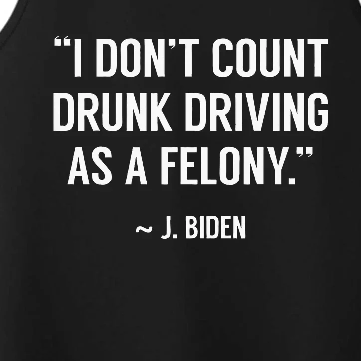 Drunk Driving IsnT A Felony Potus Joke Funny Biden Quote Performance Tank