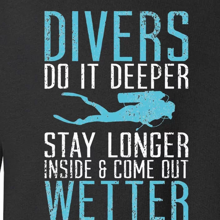 Divers do it deeper stay longer inside Toddler Sweatshirt