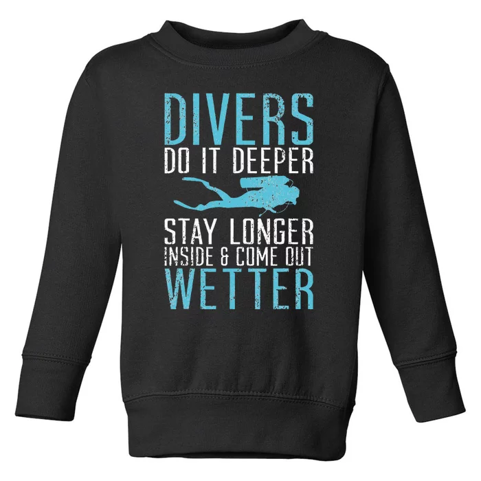 Divers do it deeper stay longer inside Toddler Sweatshirt