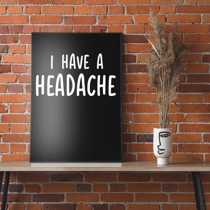 Dude Dad I Have A Headache Poster