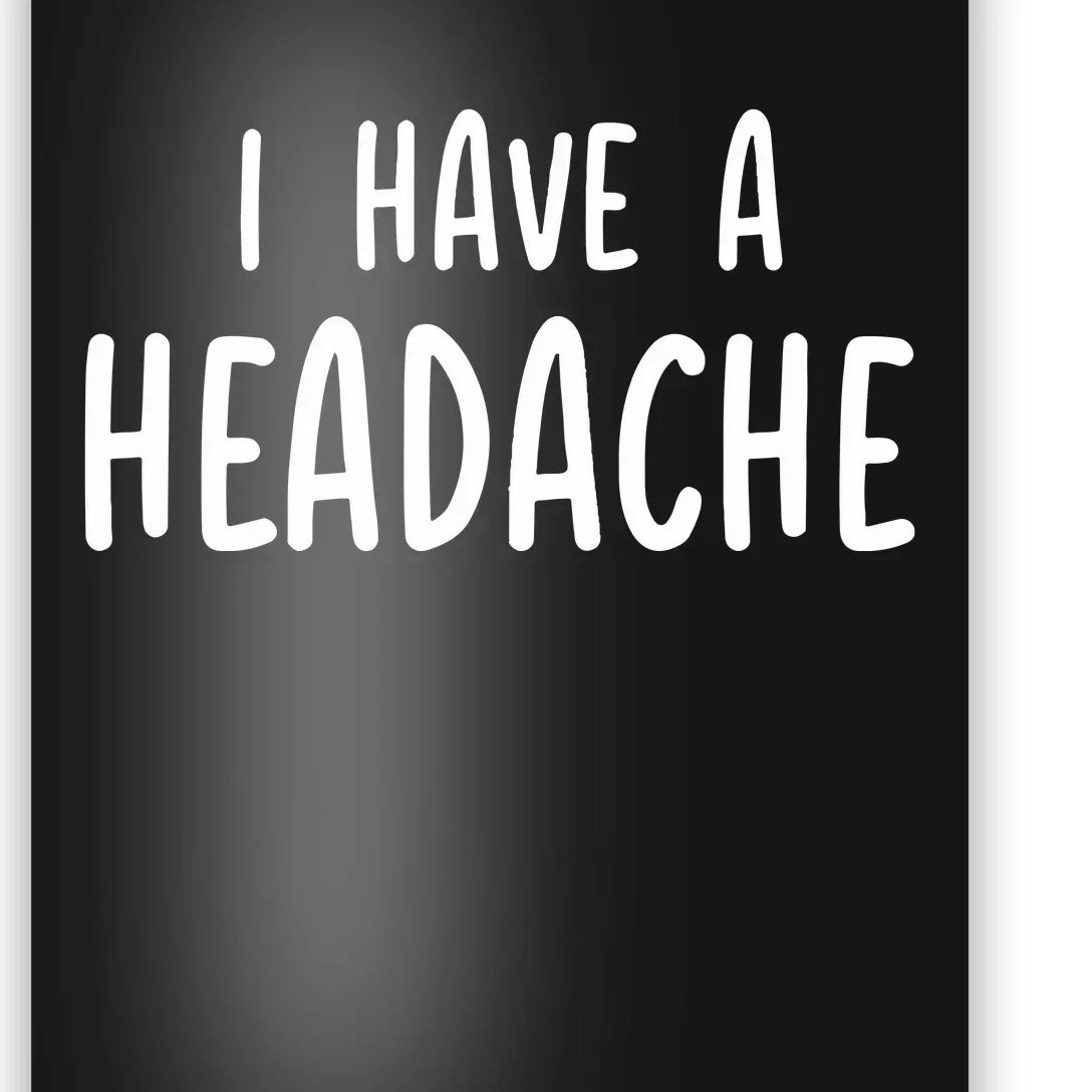 Dude Dad I Have A Headache Poster