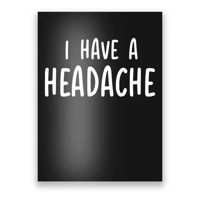 Dude Dad I Have A Headache Poster